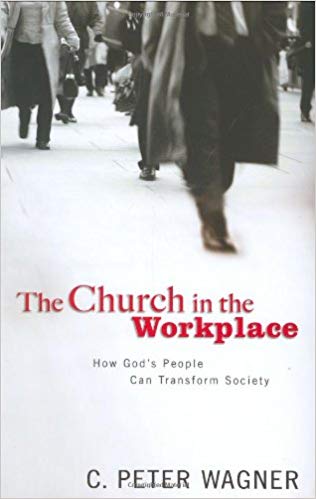 The Church In The Workplace HB - C Peter Wagner
